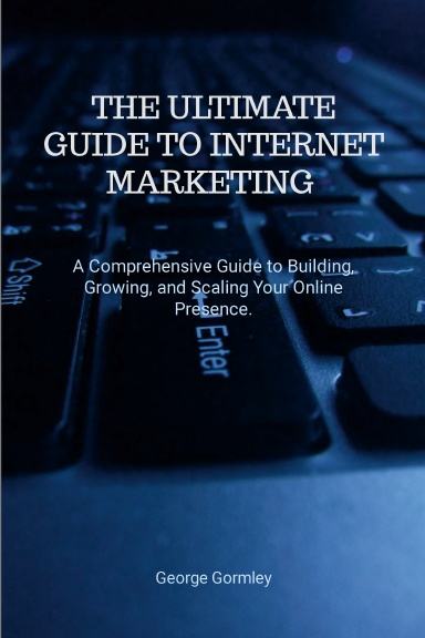 The Ultimate Guide to Internet Marketing