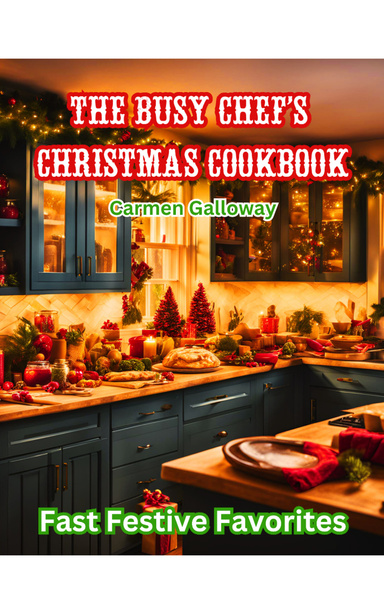 The Busy Chef's Christmas Cookbook: Fast Festive Favorites