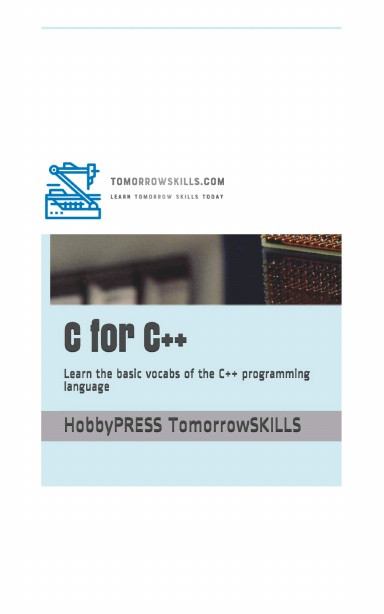 C for C++: Learn the basic vocabs of the C++ programming language (STEM Programming and Coding)  (T for Technology TSkills)