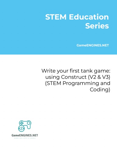 STEM Education Series: Write your first tank game: using Construct (V2 & V3) (STEM Programming and Coding GameENGINES TSkills)