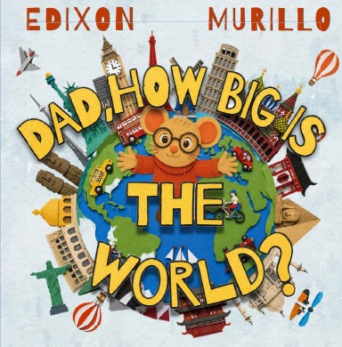 DAD, HOW BIG IS THE WORLD?