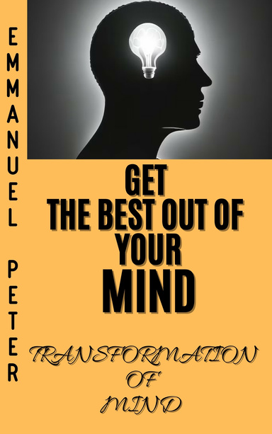 "Get the Best Out of Your Mind" - A Transformative Guide by Emmanuel Ololade Peter