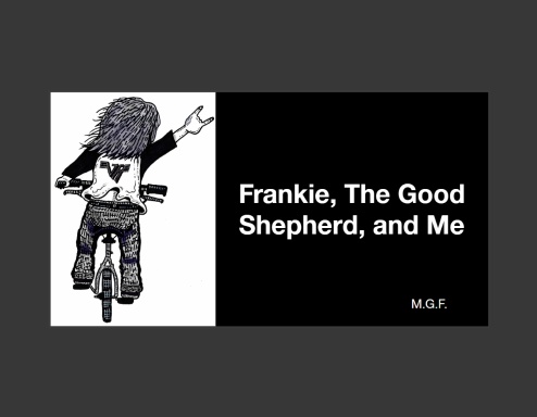 Frankie, the Good Shepherd, and Me