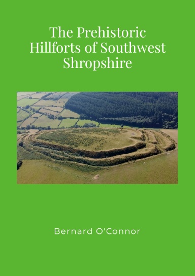 The Prehistoric Hillforts of Southwest Shropshire