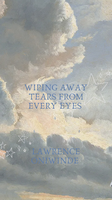 WIPING AWAY TEARS FROM EVERY EYES