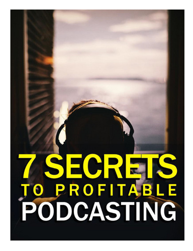 7 secrets to profitable podcasting