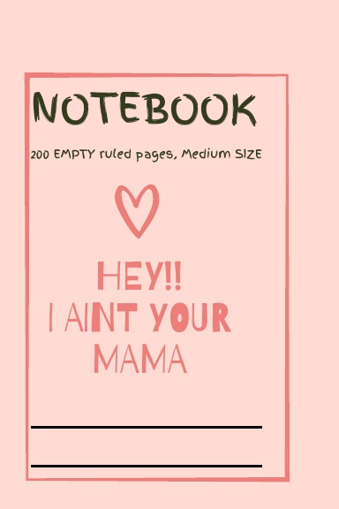 NOTEBOOK, hey! I aint your mama
