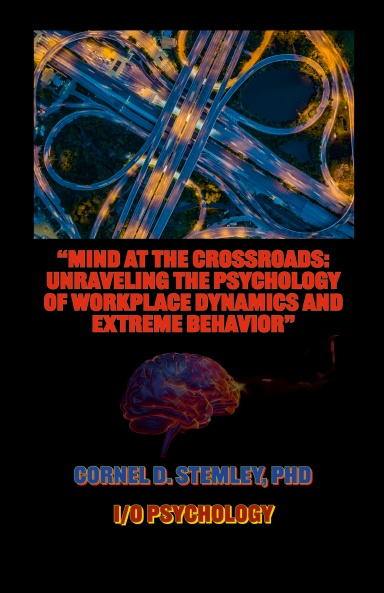 “Mind at the Crossroads: Unraveling the Psychology of Workplace Dynamics and Extreme Behavior.”