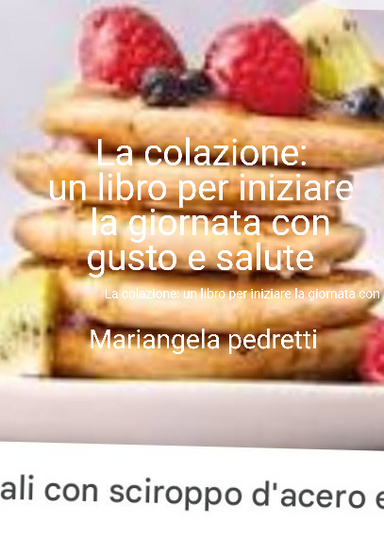 La colazione: un libro per iniziare la giornata con gusto e salute