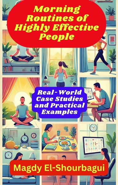 Morning Routines of Highly Effective People:  Real-World Case Studies and Practical Examples