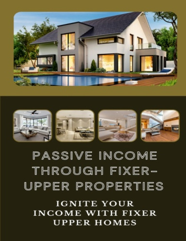 Passive Income Through Fixer-Upper Properties