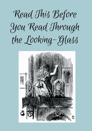 Read This Before You Read Through the Looking-Glass