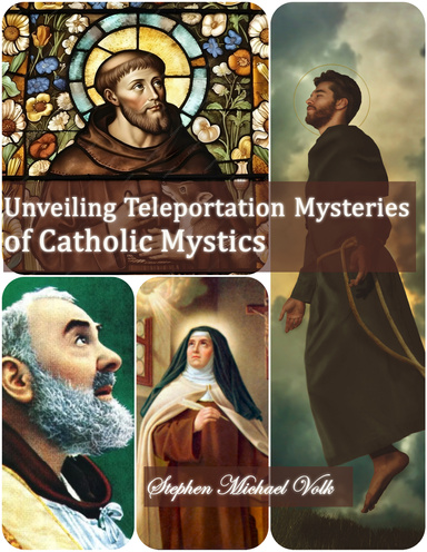 Unveiling Teleportation Mysteries of Catholic Mystics