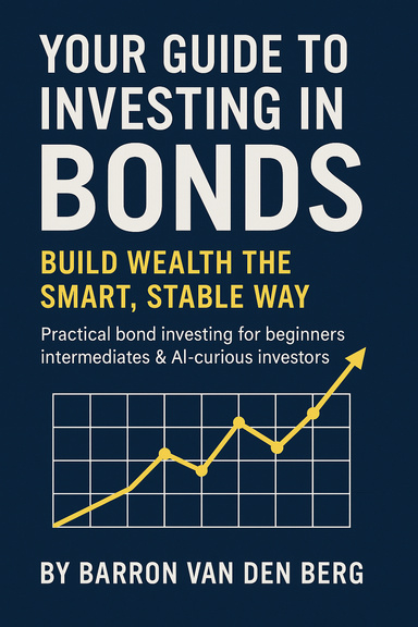 Your Guide to Investing in Bonds: Build Wealth the Smart, Stable Way