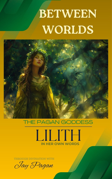 BETWEEN WORLDS -THE PAGAN GODDESS LILITH- IN HERN OWN WORDS