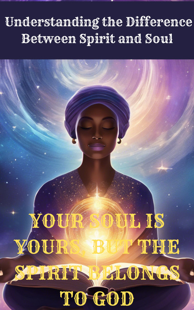 "The Essence Within: Understanding the Difference Between Spirit and Soul"