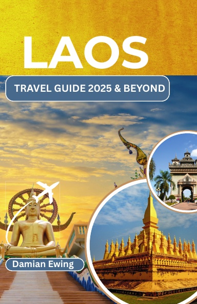 LAOS TRAVEL GUIDE  2025 & BEYOND