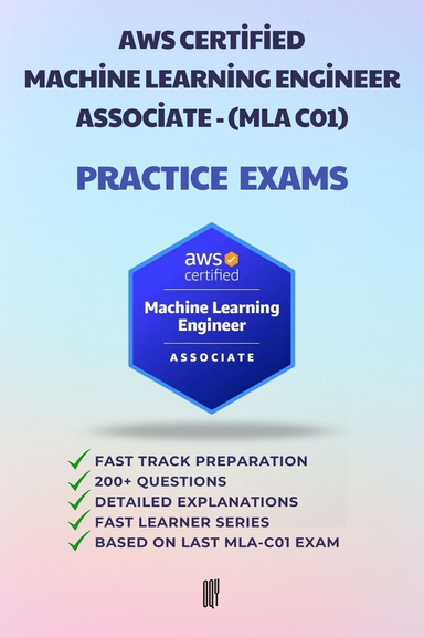 PRACTICE EXAM : AWS CERTIFIED MACHINE LEARNING ENGINEER – ASSOCIATE EXAM CODE : MLA-C01