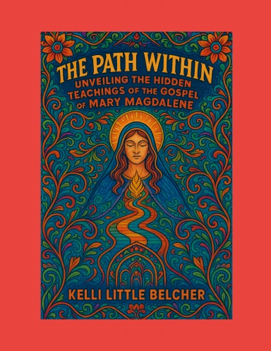 The Path Within Unveiling The Hidden Teachings Of The Gospel Of Mary ...