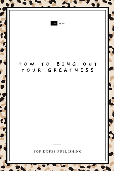 How to Bring Out Your Greatness
