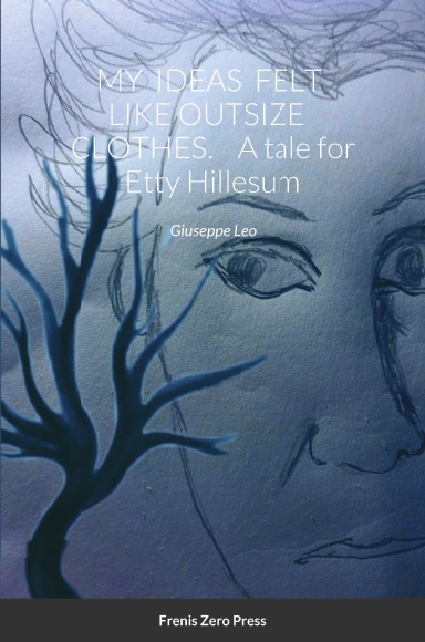 MY  IDEAS  FELT  LIKE OUTSIZE   CLOTHES. A tale for Etty Hillesum