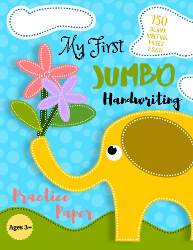 My First Jumbo Handwriting Practice Paper: 100-Page Dotted Line Notebook (Handwriting Practice Paper Notebook/Blank Handwriting Practice Books For Kids)