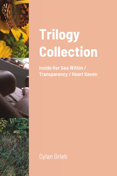 Trilogy Collection : Inside Her Sea Within, Transparency, & Heart Haven