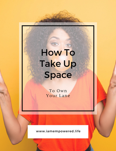 How To Take Up Space