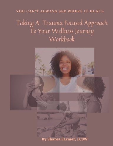 Taking A Trauma-Focused Approach To Your Wellness Journey Workbook