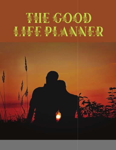 The Good Life Planner: Organize Your Life, Plan Your Goals, Achieve Your Dreams