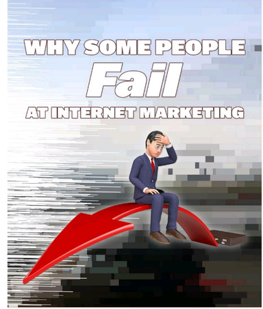 Why Some people fail at Internet Marketing
