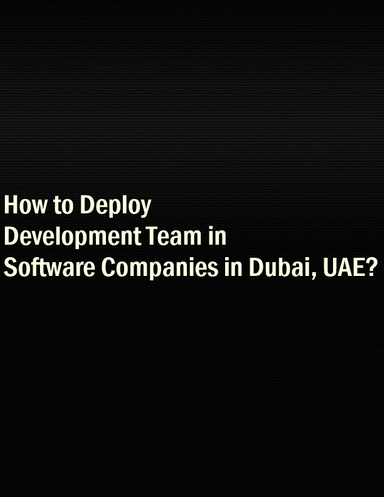 How to Deploy Development Team in Software Companies in Dubai, UAE?