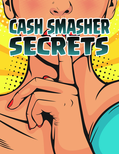 CASH SMASHER SECRETS