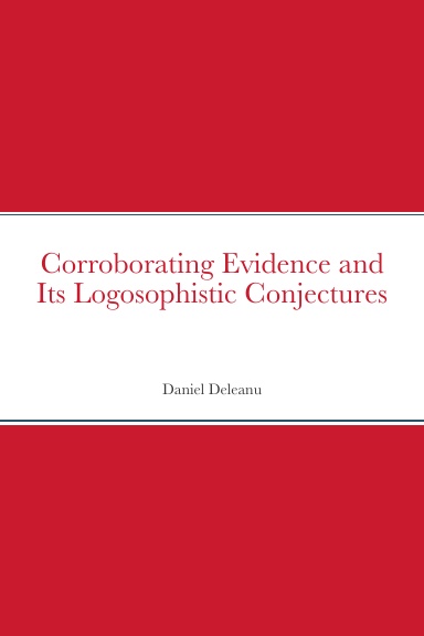 Corroborating Evidence and Its Logosophistic Conjectures