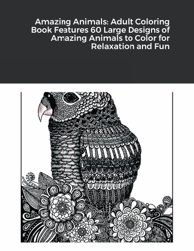 Amazing Animals: Adult Coloring Book Features 60 Large Designs of Amazing Animals to Color for Relaxation and Fun (Book Edition:2)
