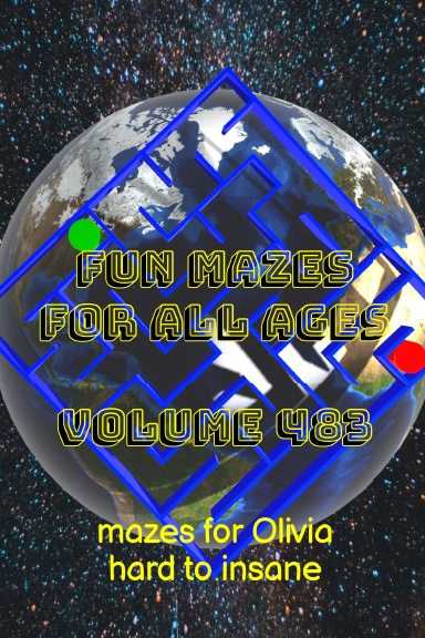 Fun Mazes for All Ages Volume 483: Mazes for Olivia — Hard to Insane