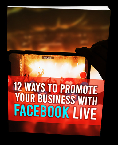 12 Ways To Promote Your Business With Facebook Live