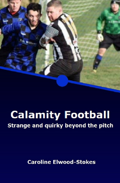 Calamity Football Strange and quirky beyond the pitch