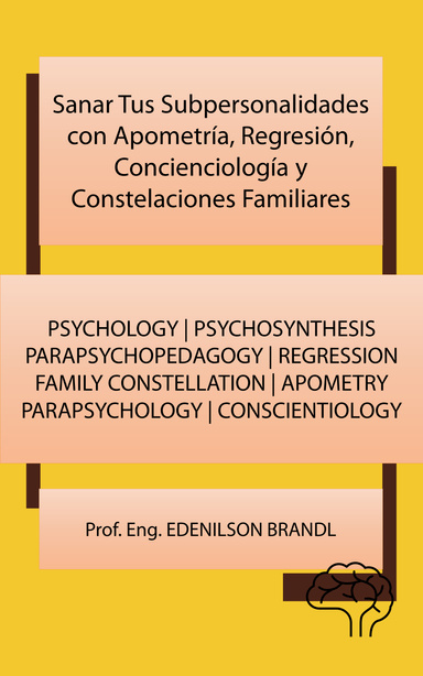 Sanar Tus Subpersonalidades con Apometría, Regresión, Concienciología y Constelaciones Familiares