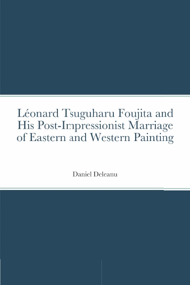 Léonard Tsuguharu Foujita and His Post-Impressionist Marriage of Eastern and Western Painting