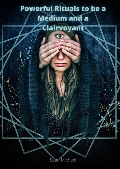 Powerful Rituals to be a Medium and a Clairvoyant