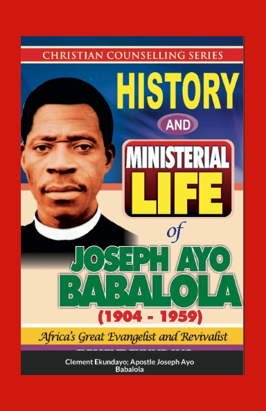 History and Ministerial Life of Apostle Joseph Ayo Babalola (1904-1959) - Paperback - Africa's Great Evangelist and Revivalist) by Clement Ekundayo