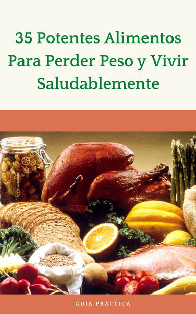 35 Potentes Alimentos Para Perder Peso y Vivir Saludablemente
