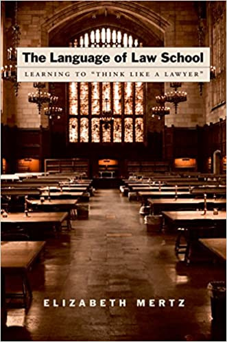 The Language of Law School: Learning to "Think like a Lawyer