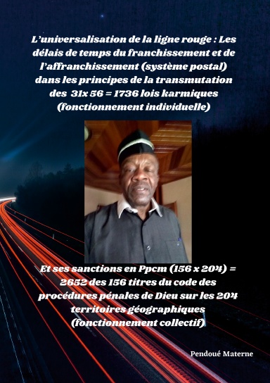 L’universalisation de la ligne rouge: Les délais de temps du franchissement et de l’affranchissement dans les principes de la transmutation des lois karmiques (fonctionnement individuelle) en code des procédures pénales de Dieu (fonctionnement collectif)