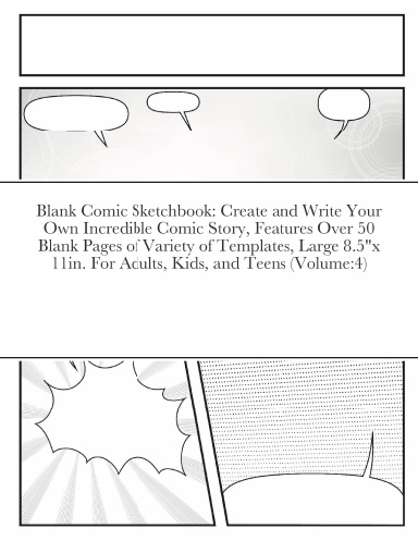 Blank Comic Sketchbook: Create and Write Your Own Incredible Comic Story, Features Over 50 Blank Pages of Variety of Templates, Large 8.5"x 11in. For Adults, Kids, and Teens (Volume:4)