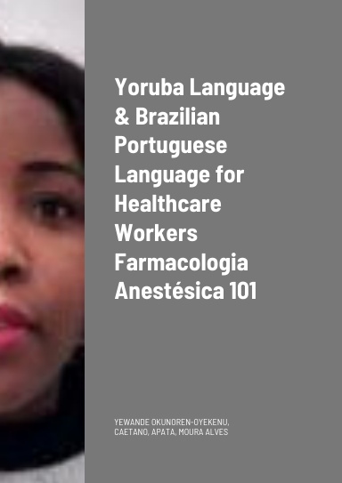 Ẹ̀kọ́ Nípa Oògùn Akunílórun Apá Kìíní Yoruba Language and Brazilian Portuguese Language for Healthcare Workers Farmacologia Anestésica 101