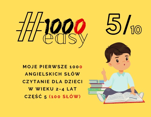 Moje pierwsze 1000 angielskich słów Część 5 (100 słów)