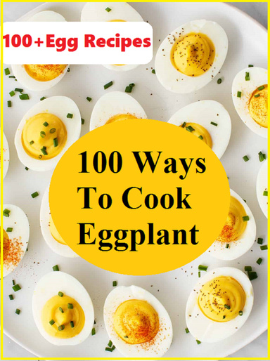 100+ Ways To Cook Eggplant -100+ Egg Recipes