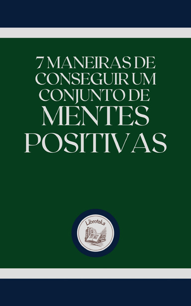7 MANEIRAS DE CONSEGUIR UM CONJUNTO DE MENTES POSITIVAS
